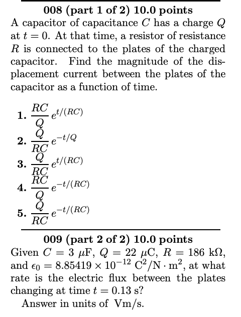 008 Part 1 Of 2 10 0 Points A Capacitor Of Capacitance C Has A Charge Q At T 0 At That Time A Resistor Of Resistan 1