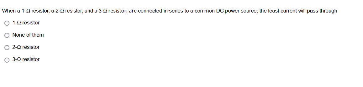 When A 1 Q Resistor A 2 0 Resistor And A 3 0 Resistor Are Connected In Series To A Common Dc Power Source The Least 1