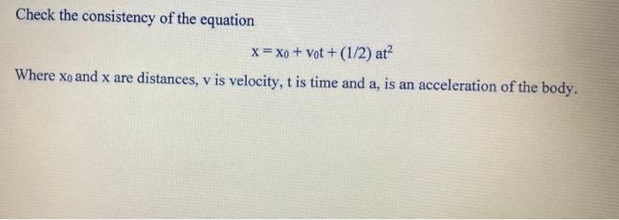 Check The Consistency Of The Equation X Xo Vot 1 2 At Where Xo And X Are Distances V Is Velocity T Is Time And 1