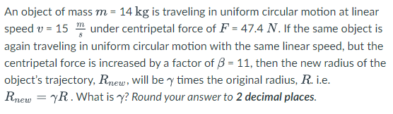 An Object Of Mass M 14 Kg Is Traveling In Uniform Circular Motion At Linear Speed V 15 Under Centripetal Force Of F 1