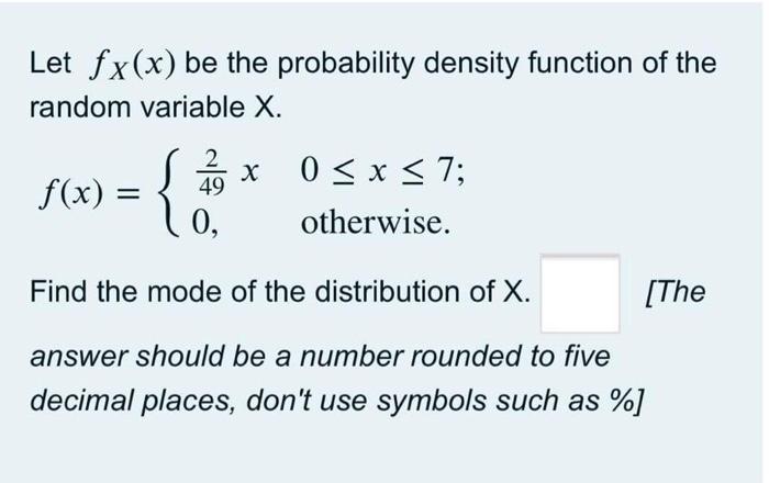 Let Fx X Be The Probability Density Function Of The Random Variable X 2 49 0 X F X 0 X 7 Otherwise Find The Mo 1