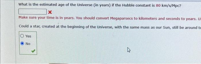 What Is The Estimated Age Of The Universe In Years If The Hubble Constant Is 80 Km S Mpc X Make Sure Your Time Is In 1