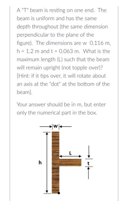 A T Beam Is Resting On One End The Beam Is Uniform And Has The Same Depth Throughout The Same Dimension Perpendicula 1