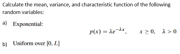 Calculate The Mean Variance And Characteristic Function Of The Following Random Variables A Exponential X 0 10 P 1