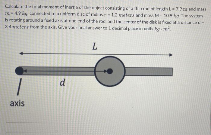 Calculate The Total Moment Of Inertia Of The Object Consisting Of A Thin Rod Of Length L 7 9 M And Mass M 4 9 Kg Co 1