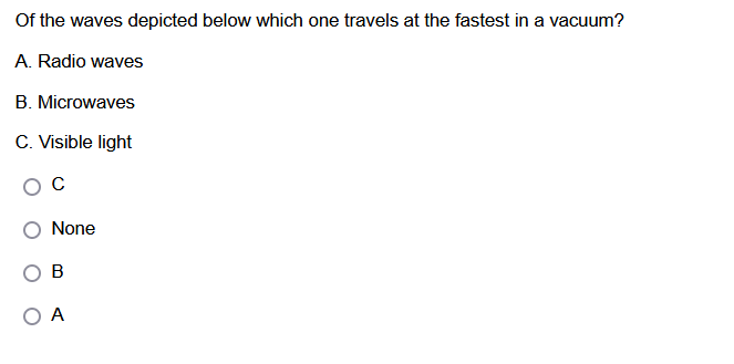 Of The Waves Depicted Below Which One Travels At The Fastest In A Vacuum A Radio Waves B Microwaves C Visible Light 1
