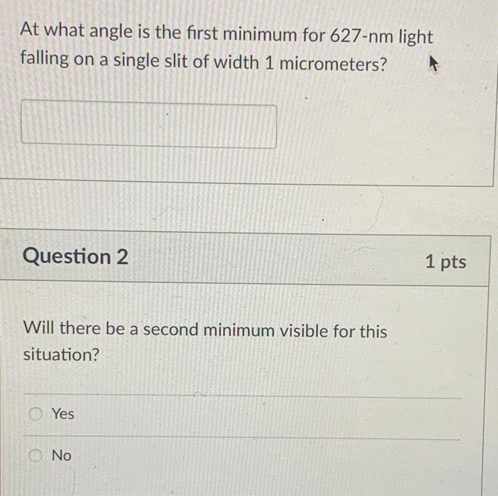 At What Angle Is The First Minimum For 627 Nm Light Falling On A Single Slit Of Width 1 Micrometers Question 2 Will The 1