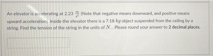 An Elevator Is Accelerating At 2 23 Note That Negative Means Downward And Positive Means Upward Acceleration Inside 1