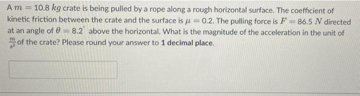 Am 10 8 Kg Crate Is Being Pulled By A Rope Along A Rough Horizontal Surface The Coefficient Of Kinetic Friction Betwe 1