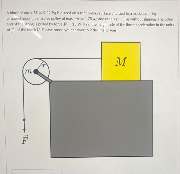 A Block Of Mass M 9 22 Kg Is Placed On A Frictionless Surface And Tied To A Massless String Wrapped Around A Massive 1