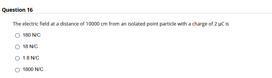 Question 16 The Electric Field At A Distance Of 10000 Cm From An Isolated Point Particle With A Charge Of 2 Uc Is 180 N 1