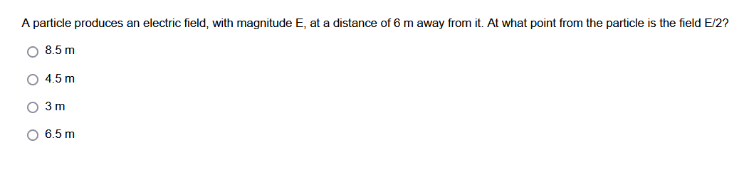 A Particle Produces An Electric Field With Magnitude E At A Distance Of 6 M Away From It At What Point From The Parti 1