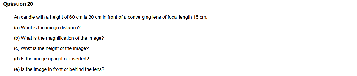 Question 20 An Candle With A Height Of 60 Cm Is 30 Cm In Front Of A Converging Lens Of Focal Length 15 Cm A What Is T 1