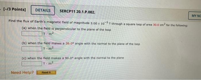 3 Points Details Sercp11 20 1 P 002 My Nc Find The Flux Of Earth S Magnetic Field Of Magnitude 5 00 X 105t Throug 1