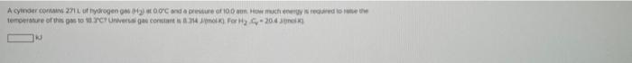 A Cylinder Contains 271 L Of Hydrogen Ges H At 0 0 C And A Pressure Of 100 Am How Much Energy Is Required To The 20 43 1