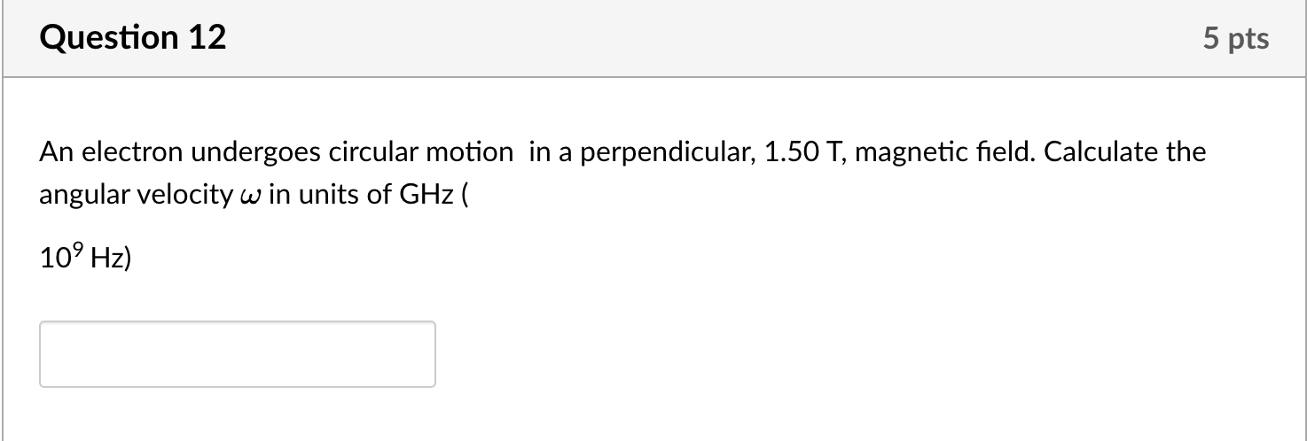 5 Pts Question 12 An Electron Undergoes Circular Motion In A Perpendicular 1 50 T Magnetic Field Calculate The Angula 1