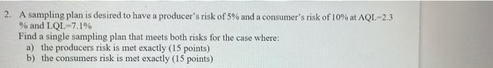 2 A Sampling Plan Is Desired To Have A Producer S Risk Of 5 And A Consumer S Risk Of 10 At Aql 2 3 And Lql 7 1 Fin 1