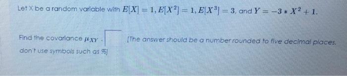 Let X Be A Random Variable With E X 1 E X 1 E X 3 And Y 3 X2 1 Find The Covariance Fixy Don T Use Sy 1