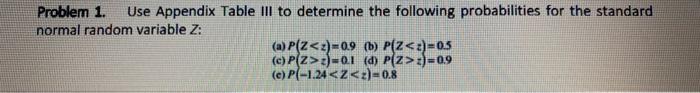 Problem 1 Use Appendix Table Iii To Determine The Following Probabilities For The Standard Normal Random Variable Z A 1