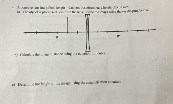 2 A Concave Lens Has A Focal Length 9 00 Cm An Object Has A Height Of 5 00 Mm A The Object Is Placed 6 00 Cm From 1