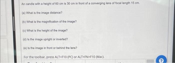 An Candle With A Height Of 60 Cm Is 30 Cm In Front Of A Converging Lens Of Focal Length 15 Cm A What Is The Image Dis 1