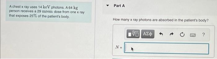 A Chest X Ray Uses 14 Kev Photons A 64 Kg Person Receives A 29 Mrem Dose From One X Ray That Exposes 25 Of The Patient 1
