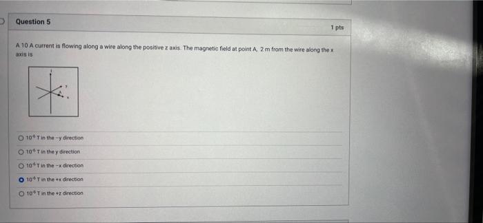 Question 5 1 Pts A 10 A Current Is Flowing Along A Wire Along The Positive Z Axis The Magnetic Field At Point A 2 M Fr 1