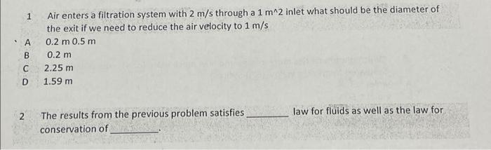 1 Air Enters A Filtration System With 2 M S Through A 1 M 2 Inlet What Should Be The Diameter Of The Exit If We Need To 1