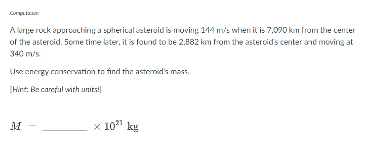 Computation A Large Rock Approaching A Spherical Asteroid Is Moving 144 M S When It Is 7 090 Km From The Center Of The A 1