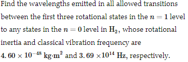Find The Wavelengths Emitted In All Allowed Transitions Between The First Three Rotational States In The N 1 Level To 1