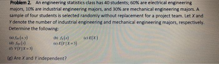 Problem 2 An Engineering Statistics Class Has 40 Students 60 Are Electrical Engineering Majors 10 Are Industrial En 1