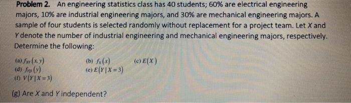 Problem 2 An Engineering Statistics Class Has 40 Students 60 Are Electrical Engineering Majors 10 Are Industrial En 1