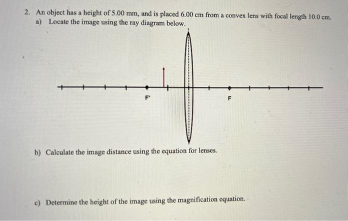 2 An Object Has A Height Of 5 00 Mm And Is Placed 6 00 Cm From A Convex Lens With Focal Length 10 0 Cm A Locate The 1