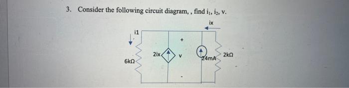 3 Consider The Following Circuit Diagram Find I 12 V Ix I1 2ix 24ma 6k0 2k0 1