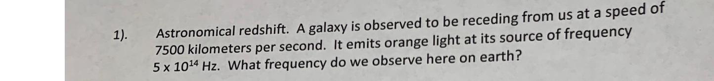 1 Astronomical Redshift A Galaxy Is Observed To Be Receding From Us At A Speed Of 7500 Kilometers Per Second It Emit 1