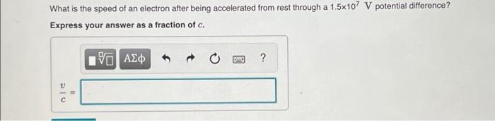 What Is The Speed Of An Electron After Being Accelerated From Rest Through A 1 5x107 V Potential Difference Express You 1