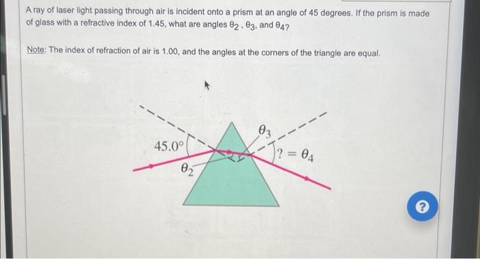 A Ray Of Laser Light Passing Through Air Is Incident Onto A Prism At An Angle Of 45 Degrees If The Prism Is Made Of Gla 1