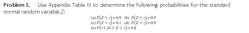 Problem 1 Use Appendix Table Iii To Determine The Following Probabilities For The Standard Normal Random Variable Z A 1