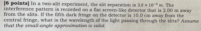 6 Points In A Two Slit Experiment The Slit Separation Is 3 0 X 10 5 M The Interference Pattern Is Recorded On A Flat 1