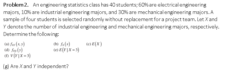 Problem 2 An Engineering Statistics Class Has 40 Students 60 Are Electrical Engineering Majors 10 Are Industrial En 1