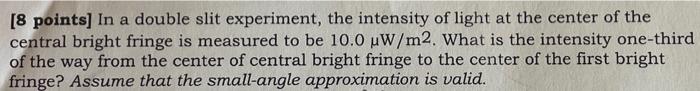 8 Points In A Double Slit Experiment The Intensity Of Light At The Center Of The Central Bright Fringe Is Measured To 1