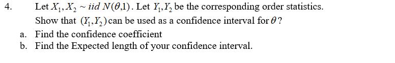 4 Let X1 X2 Iid N 0 1 Let Y Y Be The Corresponding Order Statistics Show That Y Y Can Be Used As A Confidence 1