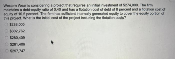 Western Wear Is Considering A Project That Requires An Initial Investment Of 274 000 The Firm Maintains A Debt Equity 1