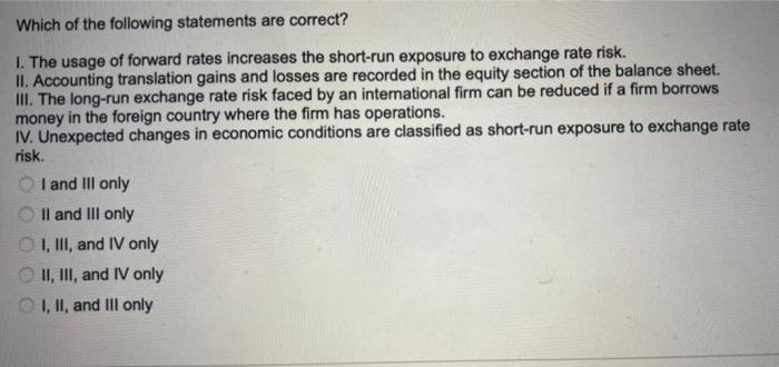 Which Of The Following Statements Are Correct 1 The Usage Of Forward Rates Increases The Short Run Exposure To Exchang 1