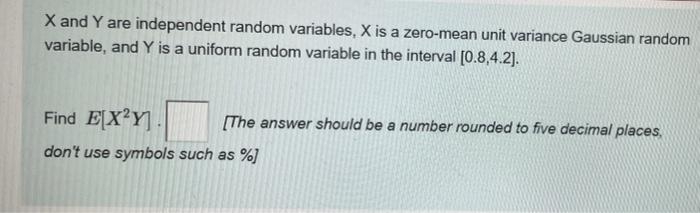 X And Y Are Independent Random Variables X Is A Zero Mean Unit Variance Gaussian Random Variable And Y Is A Uniform Ra 1