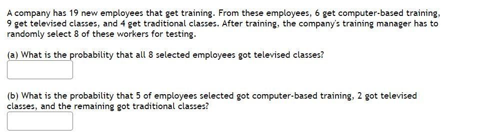 A Company Has 19 New Employees That Get Training From These Employees 6 Get Computer Based Training 9 Get Televised C 1
