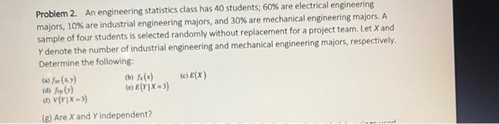 Problem 2 An Engineering Statistics Class Has 40 Students 60 Are Electrical Engineering Majors 10 Are Industrial En 1