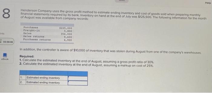 Help 00 8 Henderson Company Uses The Gross Profit Method To Estimate Ending Inventory And Cost Of Goods Sold When Prepar 1