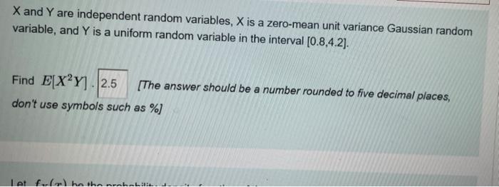 X And Y Are Independent Random Variables X Is A Zero Mean Unit Variance Gaussian Random Variable And Y Is A Uniform Ra 1