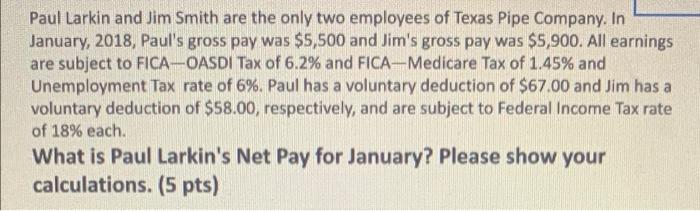 Paul Larkin And Jim Smith Are The Only Two Employees Of Texas Pipe Company In January 2018 Paul S Gross Pay Was 5 50 1